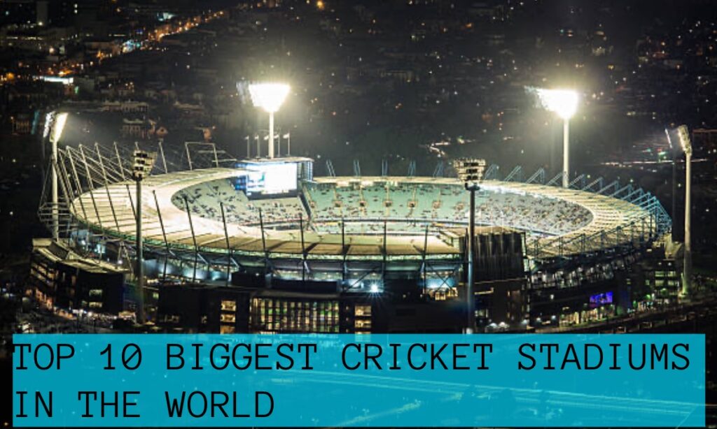 Biggest Cricket Stadiums